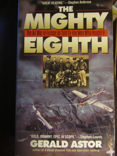 The Mighty Eighth: The Air War in Europe as Told by the Men Who Fought It
