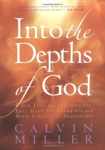 Into the Depths of God: Where Eyes See the Invisible, Ears Hear the Inaudible, and Minds Conceive the Inconceivable