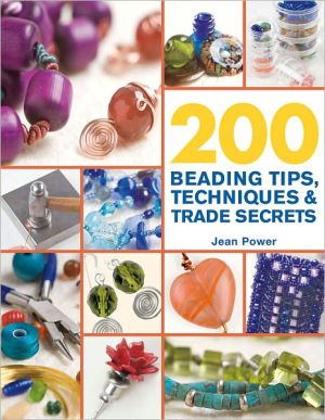 200 Beading Tips, Techniques & Trade Secrets: An Indispensable Compendium of Technical Know-How and Troubleshooting Tips (200 Tips, Techniques & Trade Secrets) - RHM Bookstore