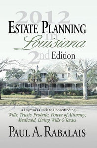 2013 Estate Planning in Louisiana 3rd Edition: A Layman's Guide to Understanding Wills, Trusts, Probate, Power of Attorney, Medicaid, Living Wills & Taxes - RHM Bookstore
