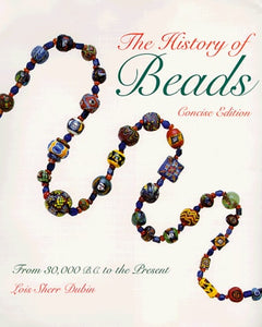 The History of Beads : From 30,000 B.C. to the Present (Concise Edition)