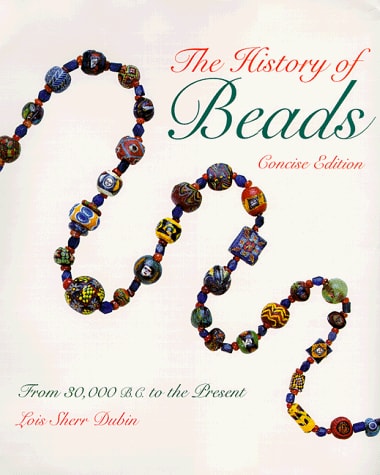 The History of Beads : From 30,000 B.C. to the Present (Concise Edition)