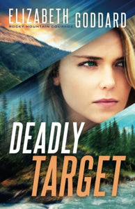 Deadly Target: (Suspense and Second Chance Romance in the Montana Rocky Mountains) (Rocky Mountain Courage)