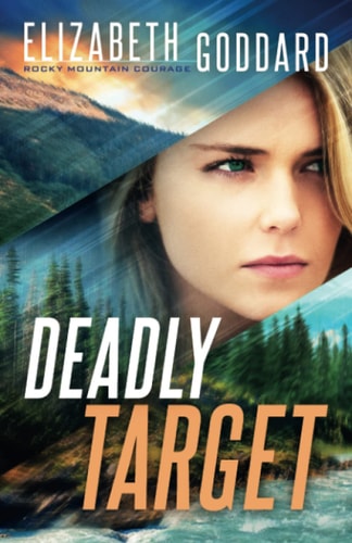 Deadly Target: (Suspense and Second Chance Romance in the Montana Rocky Mountains) (Rocky Mountain Courage)