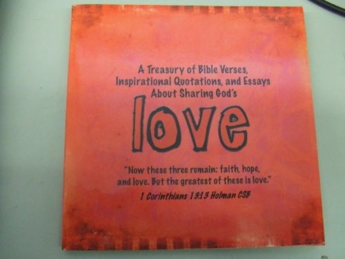Love: A Treasury of Bible Verses, Inspirational Quotations, and Essays About Sharing God's Love
