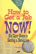 How to Get a Job Now!: Six Easy Steps to Getting a Better Job