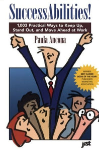 SuccessAbilities!: 1,003 Practical Ways to Keep Up, Stand Out, and Move Ahead at Work