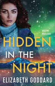 Hidden in the Night: (Murder Investigation and Missing Person in Romantic Suspense Thriller Set in Picturesque Alaska)