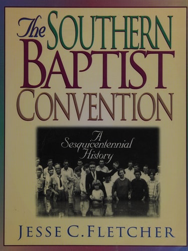 The Southern Baptist Convention: A Sesquicentennial History