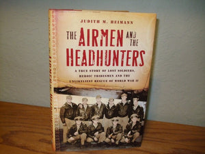 The Airmen and the Headhunters: A True Story of Lost Soldiers, Heroic Tribesmen and the Unlikeliest Rescue of World War II