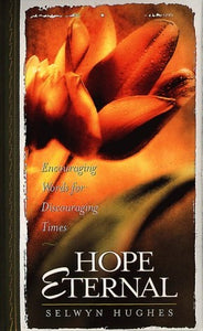 Hope Eternal: Encouraging Words for Discouraging Times