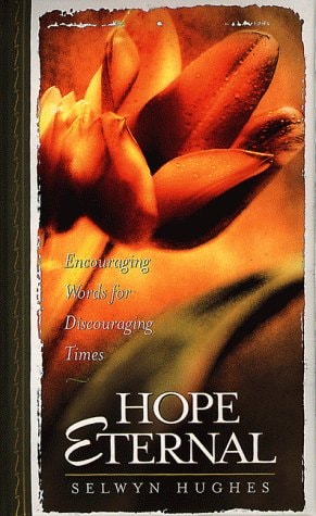 Hope Eternal: Encouraging Words for Discouraging Times