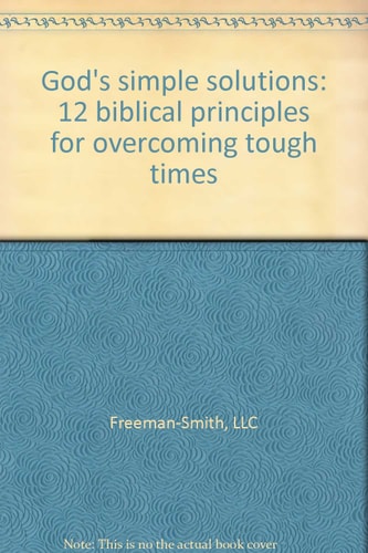 God's simple solutions: 12 biblical principles for overcoming tough times