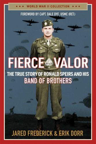 Fierce Valor: The True Story of Ronald Speirs and his Band of Brothers (World War II Collection)