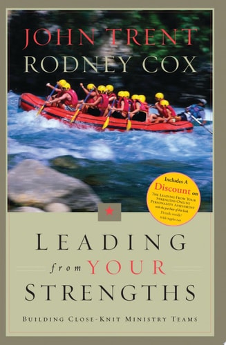 Leading from Your Strengths Building Close-knit Ministry Teams