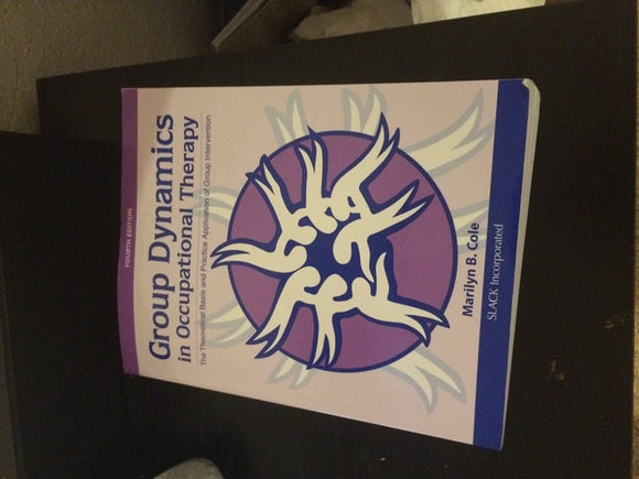 Group Dynamics in Occupational Therapy: The Theoretical Basis and Practice Application of Group Intervention