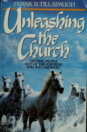 Unleashing the Church Getting People Out of the Fortress and Into Ministry