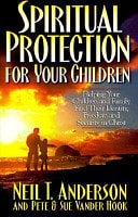 Spiritual Protection for Your Children Helping Your Children and Family Find Their Identity, Freedom and Security in Christ