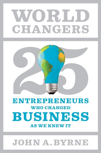 World Changers: 25 Entrepreneurs Who Changed Business as We Knew It