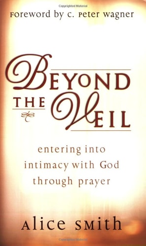 Beyond the Veil Entering Into Intimacy with God Through Prayer