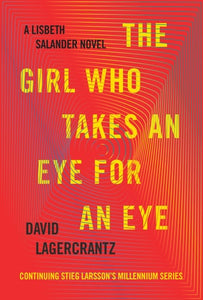 The Girl Who Takes an Eye for an Eye: A Lisbeth Salander novel, continuing Stieg Larsson's Millennium Series