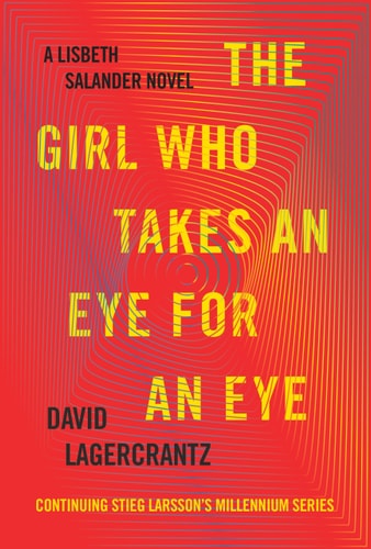 The Girl Who Takes an Eye for an Eye: A Lisbeth Salander novel, continuing Stieg Larsson's Millennium Series