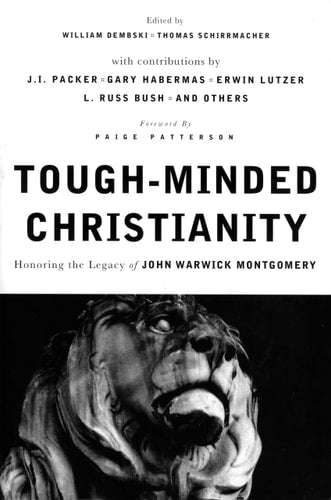 Tough-Minded Christianity: Legacy of John Warwick Montgomery