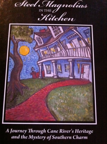 Steel Magnolias in the Kitchen. A Journey Through Cane River's Heritage and Mystery of Southern Charm