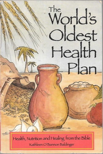 The World's Oldest Health Plan: Health, Nutrition and Healing from the Bible