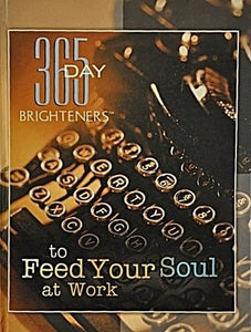 365 Day Brighteners to Feed Your Soul At Work