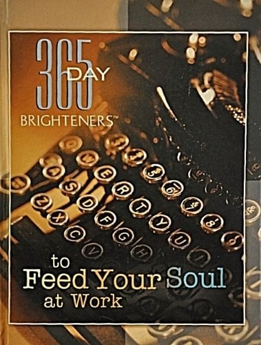 365 Day Brighteners to Feed Your Soul At Work