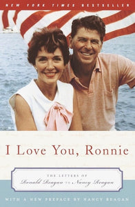 I Love You, Ronnie The Letters of Ronald Reagan to Nancy Reagan