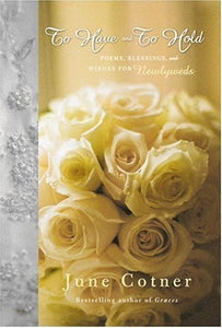 To Have and to Hold: Poems, Blessings, and Wishes for Newlyweds
