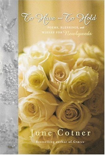 To Have and to Hold: Poems, Blessings, and Wishes for Newlyweds
