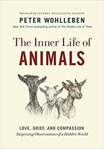 The Inner Life of Animals: Love, Grief, and Compassion―Surprising Observations of a Hidden World (The Mysteries of Nature, 2)