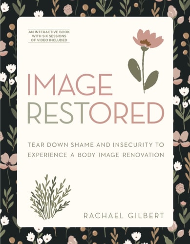 Image Restored - Includes Six-Session Video Series Tear Down Shame and Insecurity to Experience a Body Image Renovation
