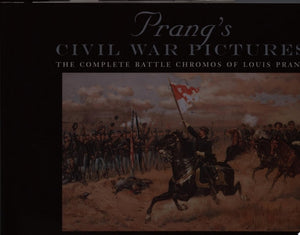 Prang's Civil War Pictures The Complete Battle Chromos of Louis Prang with the Full "descriptive Texts"