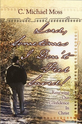 Lord, Sometimes I Don't Feel Saved: Renewing Our Confidence in Christ