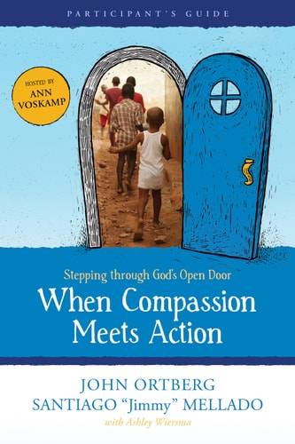 When Compassion Meets Action, Participant's Guide by John Ortberg