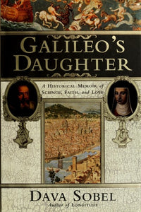 Galileo's Daughter: A Historical Memoir of Science, Faith, and Love