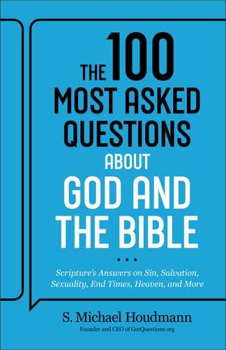 The 100 Most Asked Questions about God and the Bible: Scripture’s Answers on Sin, Salvation, Sexuality, End Times, Heaven, & More (A Helpful Resource for Everyone from Pastors to New Believers)