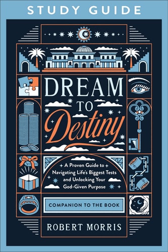 Dream to Destiny Study Guide: A Proven Guide to Navigating Life's Biggest Tests and Unlocking Your God-Given Purpose (A Bible Study on the Life of Joseph & His 10 Character-Building Tests)