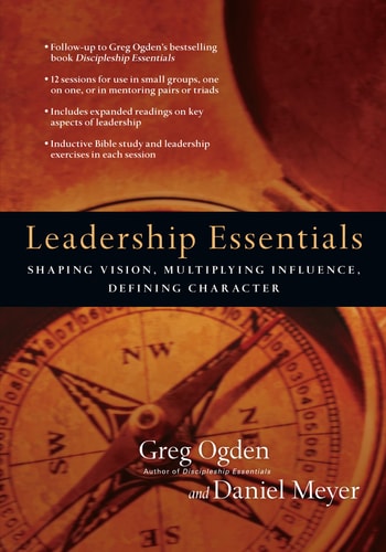 Leadership Essentials Shaping Vision, Multiplying Influence, Defining Character