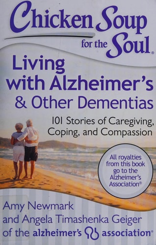 Chicken Soup for the Soul: Living with Alzheimer's & Other Dementias: 101 Stories of Caregiving, Coping, and Compassion