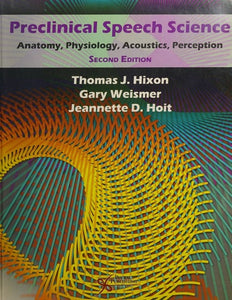 Preclinical Speech Science: Anatomy, Physiology, Acoustics, and Perception, Second Edition