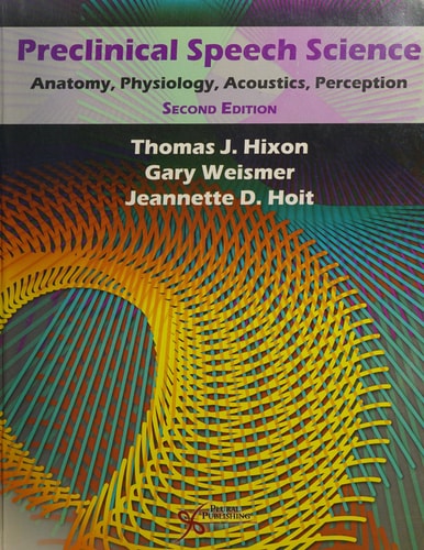 Preclinical Speech Science: Anatomy, Physiology, Acoustics, and Perception, Second Edition