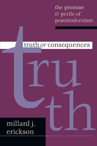Truth or Consequences: The Promise & Perils of Postmodernism