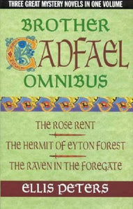 Brother Cadfael omnibus: The rose rent; The hermit of Eyton Forest; The raven in the foregate