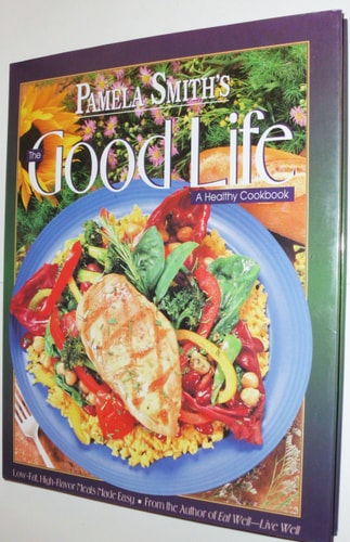 Pamela Smith's the Good Life: A Healthy Cookbook