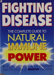 Fighting Disease: The Complete Guide to Natural Immune Power